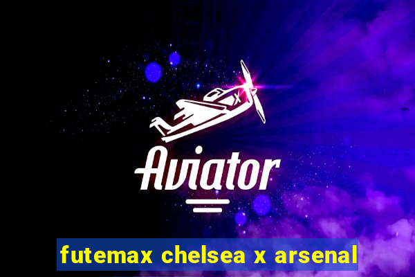 futemax chelsea x arsenal